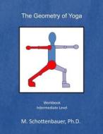 The Geometry of Yoga: Workbook di M. Schottenbauer edito da Createspace