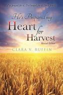 He's Prepared My Heart for Harvest di Clara V. Ruffin edito da XULON PR