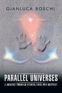 Parallel Universes di Gianluca Boschi edito da Xlibris