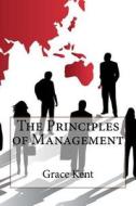 The Principles of Management di Grace J. Kent edito da Createspace