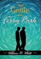 The Genie in Ferry Park di William H. White edito da Xlibris