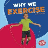 Why We Exercise di Rosalyn Clark edito da LERNER PUBN