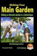 Making Your Main Garden - Making an Attractive Garden in a Limited Space di Dueep Jyot Singh, John Davidson edito da Createspace