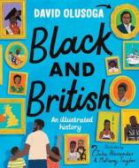 Black And British: An Illustrated History di David Olusoga edito da Pan Macmillan