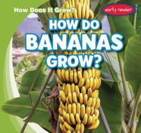 How Do Bananas Grow? di Kathleen Connors edito da GARETH STEVENS INC
