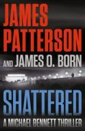 Shattered di James Patterson, James O. Born edito da GRAND CENTRAL PUBL
