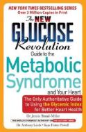 The New Glucose Revolution Low GI Guide to the Metabolic Syndrome and Your Heart: The Only Authoritative Guide to Using the Glycemic Index for Better di Jennie Brand-Miller, Kaye Foster-Powell edito da Marlowe & Company