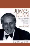 James Dunn: Champion for Religious Liberty di J. Brent Walker edito da Smyth & Helwys Publishing