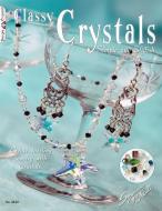 Classy Crystals: Simple and Stylish: Create Dazzling Jewelry with Crystals di Suzanne McNeill edito da FOX CHAPEL PUB CO INC