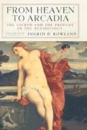 From Heaven To Arcadia di Ingrid D. Rowland edito da The New York Review of Books, Inc