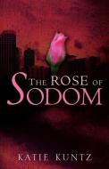 The Rose of Sodom di Katie Kuntz edito da XULON PR