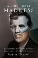 A First-Rate Madness: Uncovering the Links Between Leadership and Mental Illness di Nassir Ghaemi edito da Penguin Press