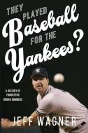 They Played Baseball For The Yankees? di Wagner Jeff Wagner edito da Robertson Publishing