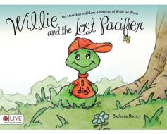 Willie and the Lost Pacifier di Barbara Raney edito da Tate Publishing & Enterprises