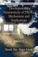 Developmental Neurotoxicity of PBDEs, Mechanisms & Implications di Henrik Llm edito da Nova Science Publishers Inc