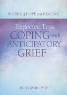 Expected Loss: Coping with Anticipatory Grief di Alan Wolfelt edito da COMPANION PR (CO)