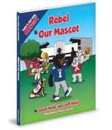 Rebel Is Our Mascot di Jason Wells, Jeff Wells edito da MASCOT BOOKS