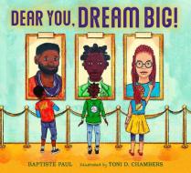 Dear You, Dream Big! di Baptiste Paul, Toni Chambers edito da Charlesbridge Publishing,U.S.