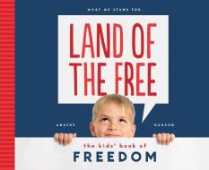 Land of the Free: The Kids' Book of Freedom di Anders Hanson edito da ABDO PUB CO