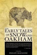 The Early Tales of Snow and Oakham di Philip Chavanne edito da XULON PR
