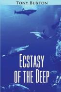 Ecstasy of the Deep di Tony Buxton edito da Booksmango
