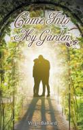 Come Into My Garden Volume 1 di Virgil Ballard edito da LITFIRE PUB LLC