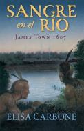 Sangre En El Río: James Town, 1607/ Blood on the River di Elisa Carbone edito da RANDOM HOUSE ESPANOL