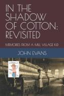 IN THE SHADOW OF COTTON: REVISITED: MEMO di JOHN EVANS edito da LIGHTNING SOURCE UK LTD