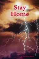 Stay Home di Robert O'Brien edito da Lulu Press Inc