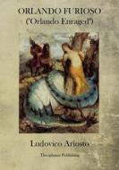 Orlando Furioso: Orlando Enraged di Ludovico Ariosto edito da Theophania Publishing