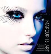 Makeup Is Art di Academy of Freelance Makeup edito da Carlton Books Ltd