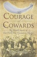 Courage of Cowards:The Untold Stories of First World War Conscientious Objectors di Karyn Burnham edito da Pen & Sword Books Ltd