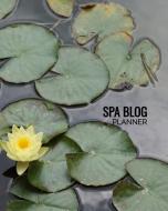 Spa Blog Planner: Bloggers Planning Notebook, Blogging Monthly Plan, Content Writers Journal Matte Softcover Log Book 12 di Forever Chalex edito da INDEPENDENTLY PUBLISHED