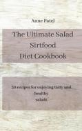 THE ULTIMATE SALAD SIRTFOOD DIET COOKBOO di ANNE PATEL edito da LIGHTNING SOURCE UK LTD