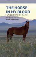 The Horse in My Blood: Multispecies Kinship in the Altai and Saian Mountains di Victoria Soyan Peemot edito da BERGHAHN BOOKS INC