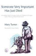 Someone Very Important Has Just Died di Mary Turner edito da Jessica Kingsley Publishers, Ltd