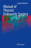 Manual of Thoracic Endoaortic Surgery di Jacques Kpodonu edito da Springer London Ltd