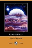Trips To The Moon (dodo Press) di Lucian edito da Dodo Press
