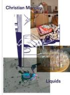Christian Marclay: Liquids di Tom Morton edito da WHITE CUBE