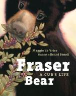 Fraser Bear: A Cub's Life di Maggie De Vries edito da GREYSTONE KIDS