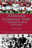 Alabama Crimson Tide's Championship Seasons: Book starts at the beginning of Football and goes past the 2017/2018 Nation di Brian Kelly edito da LIGHTNING SOURCE INC
