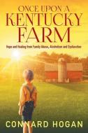 Once Upon A Kentucky Farm di Hogan Connard Hogan edito da Authority Publishing