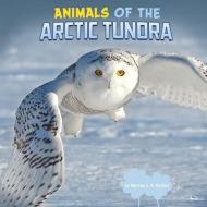 Animals of the Arctic Tundra di Martha E. H. Rustad edito da PEBBLE BOOKS