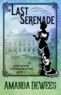 The Last Serenade di Amanda Dewees edito da Createspace Independent Publishing Platform