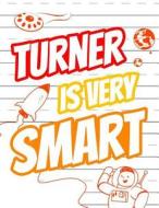 Turner Is Very Smart: Primary Writing Tablet for Kids Learning to Write, Personalized Book with Child's Name for Boys, 65 Sheets of Practice di Black River Art edito da Createspace Independent Publishing Platform