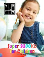 SUPER SUDOKU FOR CHILDREN - EASY SUDOKU di PUZZLE WORLD edito da LIGHTNING SOURCE UK LTD
