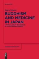 Buddhism and Medicine in Japan di Katja Triplett edito da De Gruyter