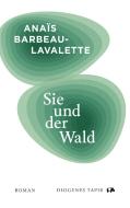 Sie und der Wald di Anaïs Barbeau-Lavalette edito da Diogenes Verlag AG