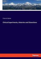 Clinical Experiments, Histories and Dissections di Francis Home edito da hansebooks