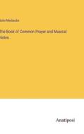 The Book of Common Prayer and Musical Notes di John Merbecke edito da Anatiposi Verlag